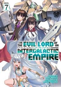 Produktbild: I'm the Evil Lord of an Intergalactic Empire! (Light Novel) Vol. 7