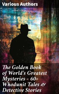 Produktbild: The Golden Book of World's Greatest Mysteries - 60+ Whodunit Tales & Detective Stories
