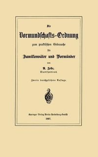 Produktbild: Die Vormundschafts-Ordnung zum praktischen Gebrauche f&uuml;r Familienv&auml;ter und Vorm&uuml;nder