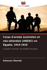 Produktbild: Corps d'arm&eacute;e australien et n&eacute;o-z&eacute;landais (ANZAC) en &Eacute;gypte, 1914-1919