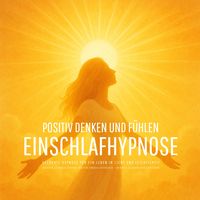 Produktbild: Positiv denken und f&uuml;hlen - Gef&uuml;hrte Hypnose f&uuml;r ein Leben in Licht und Leichtigkeit