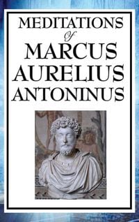 Produktbild: Meditations of Marcus Aurelius Antoninus - A Classic Guide to Stoic Philosophy, Inner Peace, and Living a Virtuous Life