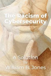 Produktbild: The-Racism-of-Cybersecurity - A solution by William B. Jones
