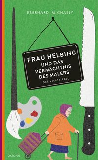 Frau Helbing und das Vermächtnis des Malers von Eberhard Michaely