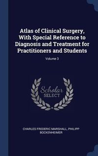 Produktbild: Atlas of Clinical Surgery, With Special Reference to Diagnosis and Treatment for Practitioners and Students; Volume 3
