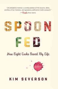 Produktbild: Spoon Fed: How Eight Cooks Saved My Life