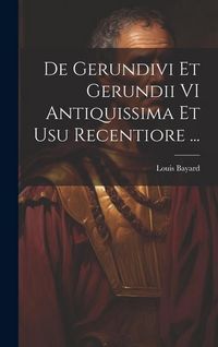Produktbild: De Gerundivi Et Gerundii VI Antiquissima Et Usu Recentiore ...