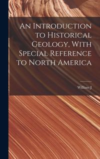 Produktbild: An Introduction to Historical Geology, With Special Reference to North America
