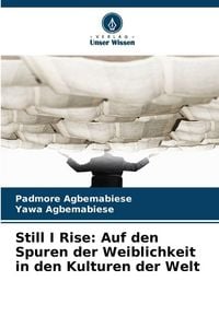 Produktbild: Still I Rise: Auf den Spuren der Weiblichkeit in den Kulturen der Welt