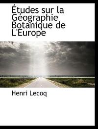 Produktbild: Lecoq, H: &Eacute;tudes sur la G&eacute;ographie Botanique de L'Europe