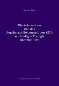 Produktbild: Die Reformation und das Augsburger Bekenntnis von 1530 f&uuml;r heute kommentiert