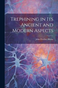Produktbild: Trephining in Its Ancient and Modern Aspects
