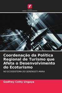 Produktbild: Coordena&ccedil;&atilde;o da Pol&iacute;tica Regional de Turismo que Afeta o Desenvolvimento do Ecoturismo