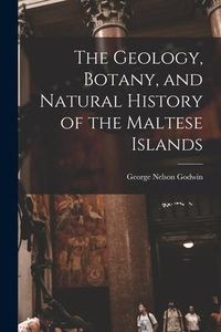 Produktbild: The Geology, Botany, and Natural History of the Maltese Islands