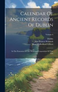 Produktbild: Calendar Of Ancient Records Of Dublin: In The Possession Of The Municipal Corporation Of That City; Volume 6