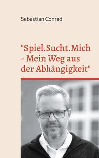 Produktbild: Spiel.Sucht.Mich - Mein Weg aus der Abh&auml;ngigkeit