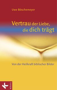 Produktbild: Vertrau der Liebe, die dich tr&auml;gt