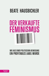 Bild vom Artikel Der verkaufte Feminismus vom Autor Beate Hausbichler