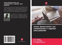 Produktbild: Como desenvolver um componente e registar uma patente