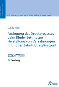 Produktbild: Auslegung des Druckprozesses beim Binder Jetting zur Herstellung von Verzahnungen mit hoher Zahnfu&szlig;tragf&auml;higkeit
