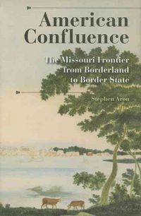 Produktbild: American Confluence: The Missouri Frontier from Borderland to Border State