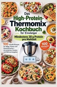 Produktbild: Das High-Protein-Thermomix-Kochbuch f&uuml;r Einsteiger: Mindestens 30 g Protein pro Mahlzeit