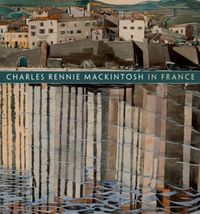 Produktbild: Robertson, P: Charles Rennie Mackintosh in France: Landscape
