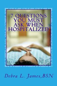 Produktbild: 7 Questions You Must Ask When Hospitalized: From A Nurse Who's Been There & Done That