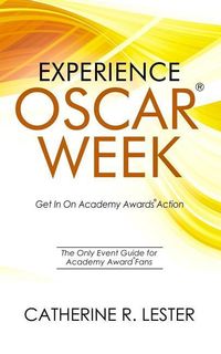 Bild vom Artikel Experience Oscar Week: Get in on Academy Awards Action: The Only Event Guide for Academy Award Fans vom Autor Catherine R. Lester