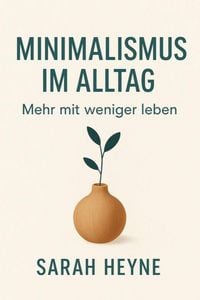 Produktbild: Minimalismus im Alltag: Mehr mit weniger leben