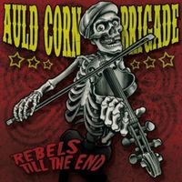 Produktbild: Auld Corn Brigade: Rebels Till The End