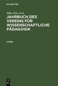 Produktbild: Jahrbuch des Vereins f&uuml;r Wissenschaftliche P&auml;dagogik. Erl&auml;uterungen. 17/1885