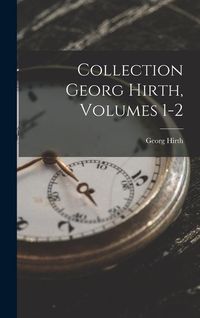 Produktbild: Collection Georg Hirth, Volumes 1-2