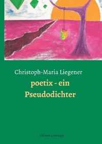 Bild vom Artikel Poetix - ein Pseudodichter vom Autor Christoph-Maria Liegener