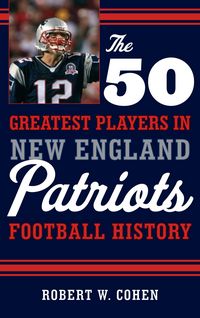 Produktbild: The 50 Greatest Players in New England Patriots Football History