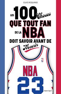 Produktbild: Les 100 choses que tout fan de la NBA doit savoir avant de mourir