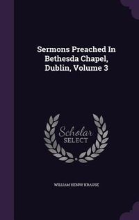Produktbild: Sermons Preached In Bethesda Chapel, Dublin, Volume 3