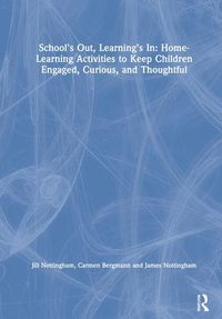 Produktbild: School&rsquo;s Out, Learning&rsquo;s In: Home-Learning Activities to Keep Children Engaged, Curious, and Thoughtful