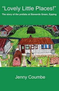 Produktbild: "Lovely Little Places!" - The story of the prefabs at Stewards Green, Epping.