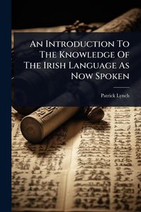 Produktbild: An Introduction To The Knowledge Of The Irish Language As Now Spoken