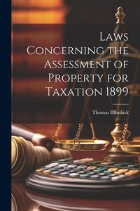 Produktbild: Laws Concerning the Assessment of Property for Taxation 1899