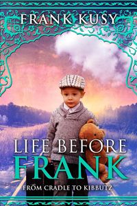 Produktbild: Life before Frank: from Cradle to Kibbutz (Frank's Travel Memoirs, #1)