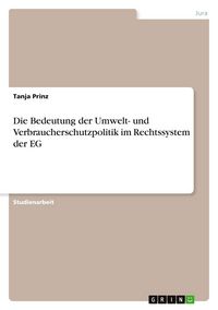 Produktbild: Die Bedeutung der Umwelt- und Verbraucherschutzpolitik im Rechtssystem der EG
