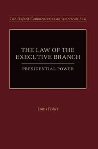 Bild vom Artikel The Law of the Executive Branch: Presidential Power vom Autor Louis Fisher