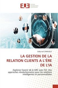 Produktbild: La Gestion De La Relation Clients a L'&egrave;re De L'ia