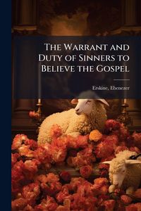Produktbild: The Warrant and Duty of Sinners to Believe the Gospel