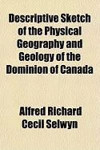 Produktbild: Descriptive Sketch of the Physical Geography and Geology of the Dominion of Canada