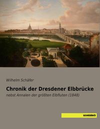 Produktbild: Chronik der Dresdener Elbbr&uuml;cke