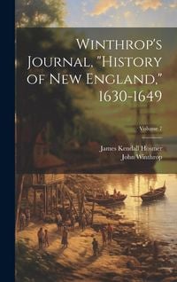 Produktbild: Winthrop's Journal, "History of New England," 1630-1649; Volume 7