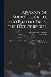 Produktbild: Apology of Socrates, Crito, and Phaedo, From the Text of Bekker; With the Latin Version of Ficinus and Notes by Charles Stuart Stanford
